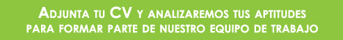 Adjunta tu CV y analizaremos tus aptitudes para formar parte de nuestro equipo de trabajo